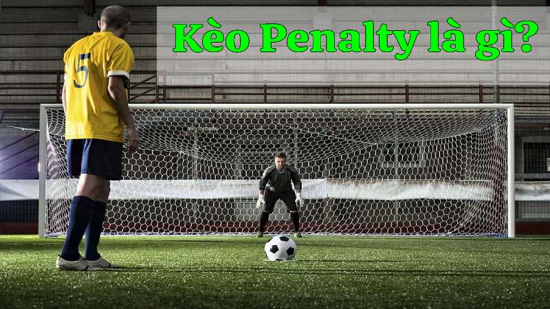 Kèo Tài Xỉu Penalty - Bí Quyết Thắng Lớn Từ Chấm 11m